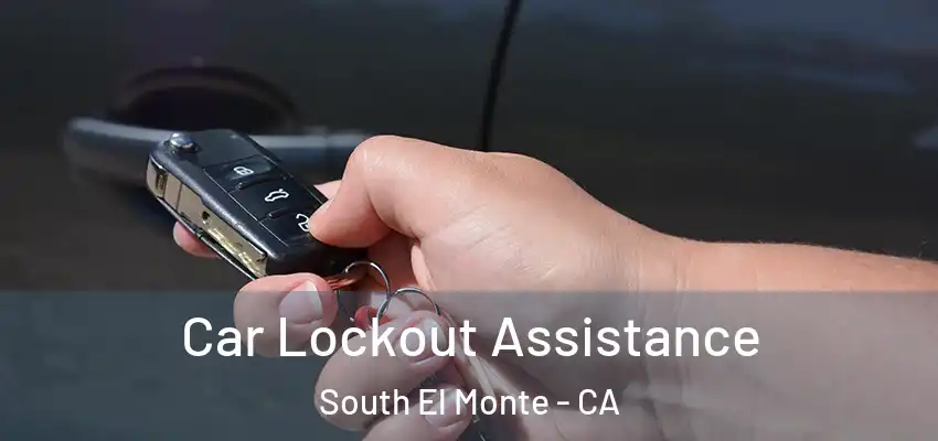  Car Lockout Assistance South El Monte - CA