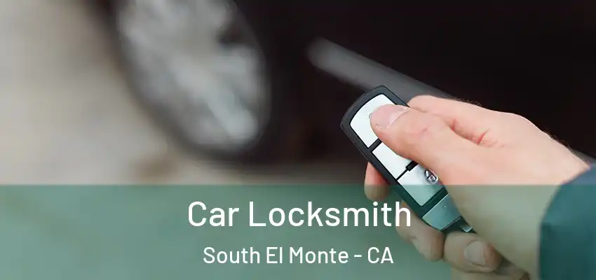  Car Locksmith South El Monte - CA