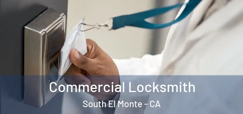  Commercial Locksmith South El Monte - CA