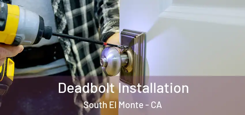  Deadbolt Installation South El Monte - CA