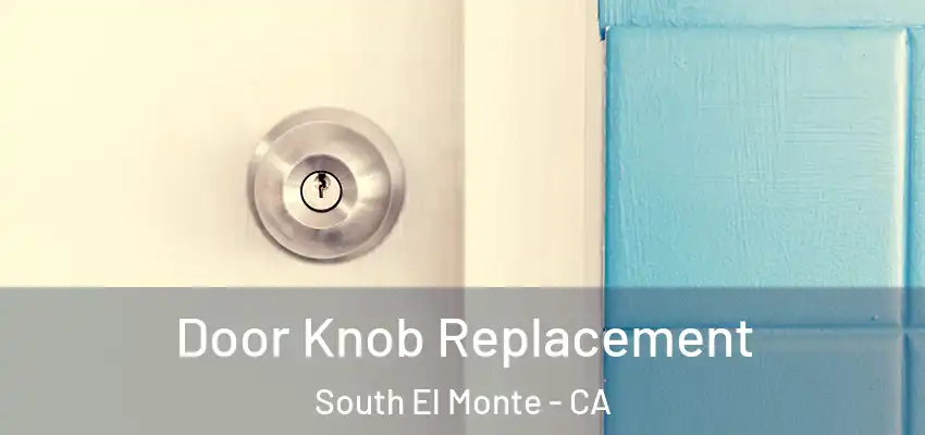  Door Knob Replacement South El Monte - CA