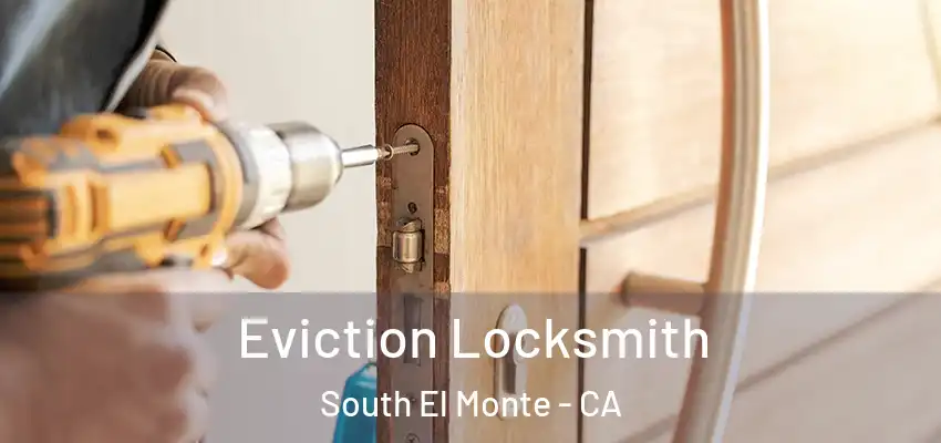  Eviction Locksmith South El Monte - CA