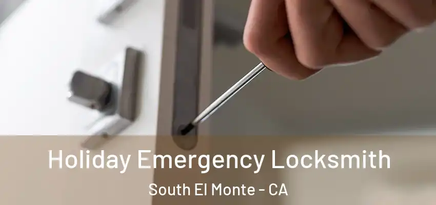  Holiday Emergency Locksmith South El Monte - CA
