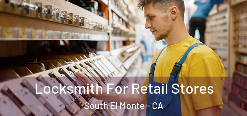  Locksmith For Retail Stores South El Monte - CA