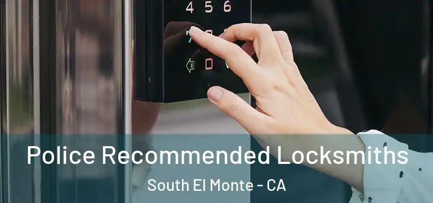  Police Recommended Locksmiths South El Monte - CA